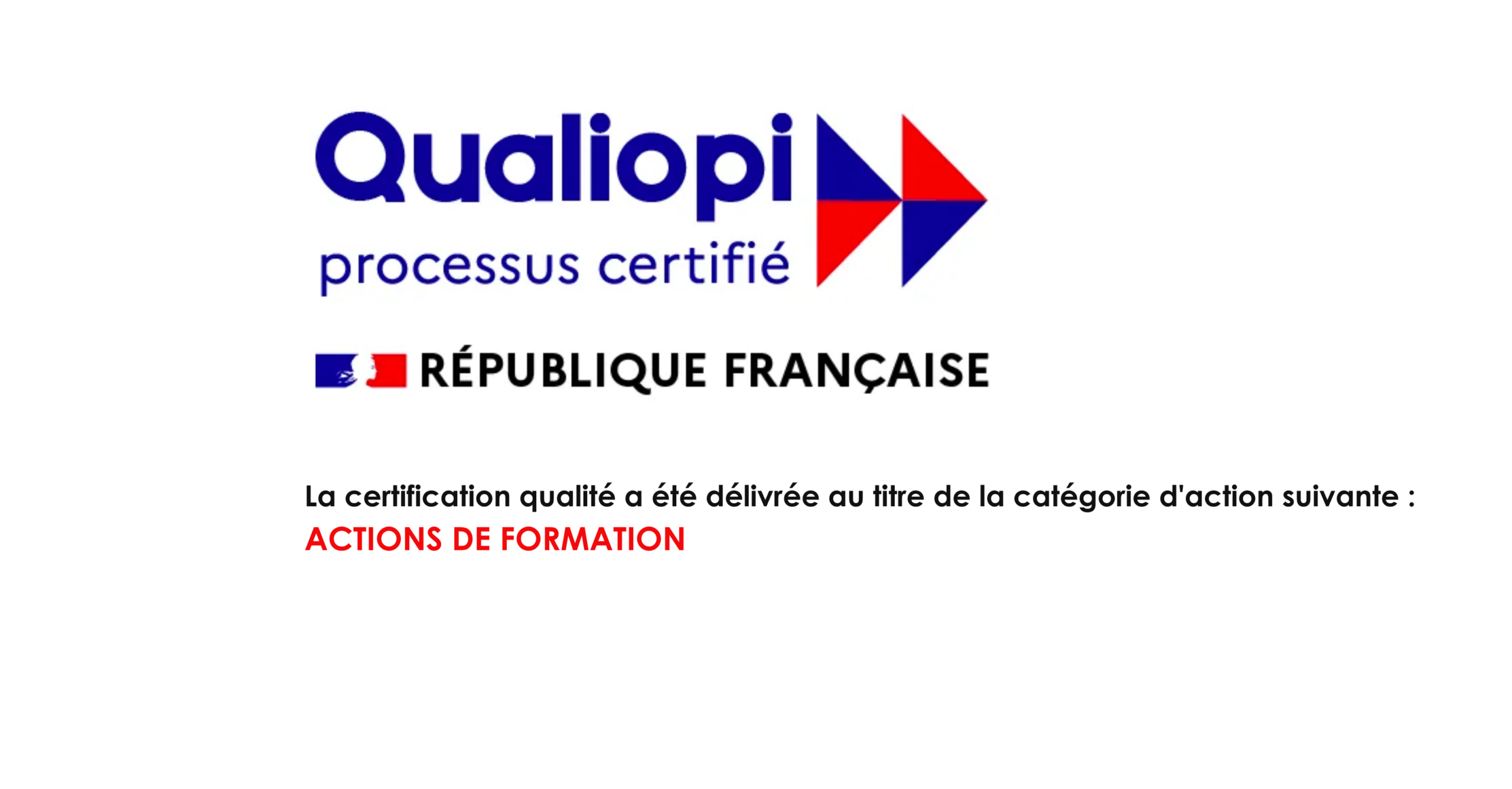 Qualiopi, processus certifié. La certification qualité a été délivrée au titre de la catégorie d'action suivante : actions de formation. République Française.